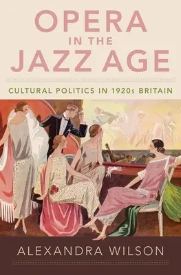L'opera nell'età del jazz: La politica culturale nella Gran Bretagna degli anni Venti - Opera in the Jazz Age: Cultural Politics in 1920s Britain