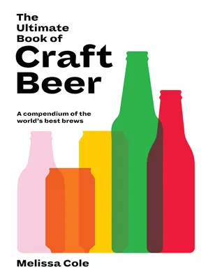 Il libro definitivo della birra artigianale: un compendio delle migliori birre del mondo - The Ultimate Book of Craft Beer: A Compendium of the World's Best Brews