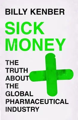 Il denaro malato: La verità sull'industria farmaceutica globale - Sick Money: The Truth about the Global Pharmaceutical Industry