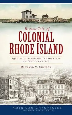 Racconti storici del Rhode Island coloniale: L'isola di Aquidneck e la fondazione dello Stato dell'Oceano - Historic Tales of Colonial Rhode Island: Aquidneck Island and the Founding of the Ocean State