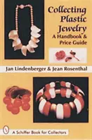 Collezionare gioielli di plastica: Un manuale e una guida ai prezzi - Collecting Plastic Jewelry: A Handbook and Price Guide