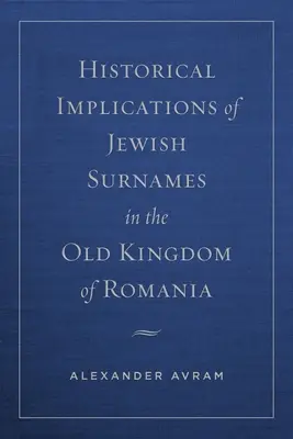 Implicazioni storiche dei cognomi ebraici nell'Antico Regno di Romania - Historical Implications of Jewish Surnames in the Old Kingdom of Romania