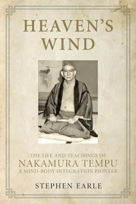 Il vento del cielo: la vita e gli insegnamenti di Nakamura Tempu, pioniere dell'integrazione mente-corpo - Heaven's Wind: The Life and Teachings of Nakamura Tempu-A Mind-Body Integration Pioneer