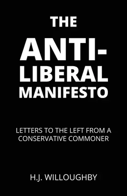 Il manifesto antiliberale: Lettere alla sinistra di un comune conservatore - The Anti-Liberal Manifesto: Letters to the Left from a Conservative Commoner