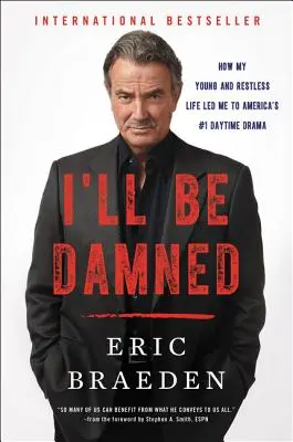 I'll Be Damned: Come la mia vita giovane e irrequieta mi ha portato al telefilm numero uno del daytime americano - I'll Be Damned: How My Young and Restless Life Led Me to America's #1 Daytime Drama