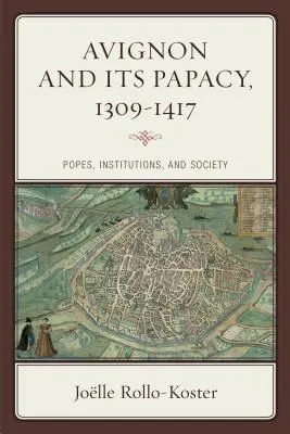 Avignone e il suo papato, 1309-1417: papi, istituzioni e società - Avignon and Its Papacy, 1309-1417: Popes, Institutions, and Society