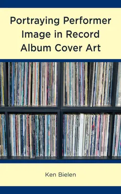 Ritrarre l'immagine dell'esecutore nella copertina di un album discografico - Portraying Performer Image in Record Album Cover Art