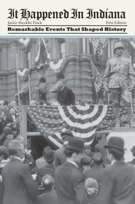 Accadde in Indiana: Eventi notevoli che hanno plasmato la storia, prima edizione - It Happened in Indiana: Remarkable Events That Shaped History, First Edition