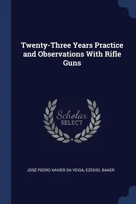 Ventitré anni di pratica e osservazioni con le armi da fuoco - Twenty-Three Years Practice and Observations with Rifle Guns