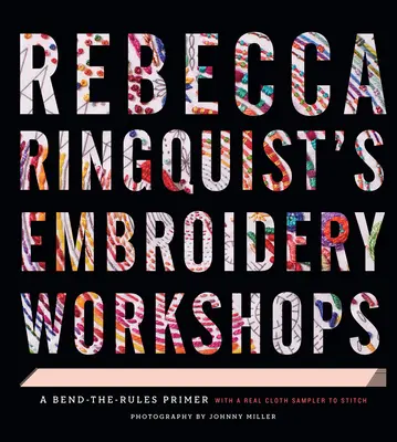 I laboratori di ricamo di Rebecca Ringquist: Un manuale per la piegatura delle regole - Rebecca Ringquist's Embroidery Workshops: A Bend-The-Rules Primer