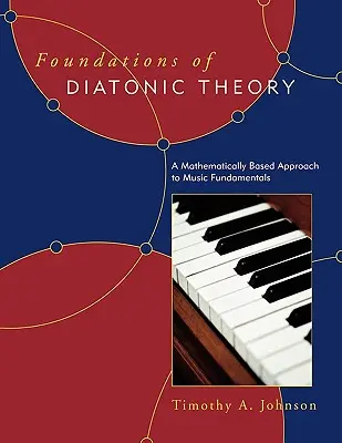 Fondamenti di teoria diatonica: Un approccio matematico ai fondamenti della musica - Foundations of Diatonic Theory: A Mathematically Based Approach to Music Fundamentals