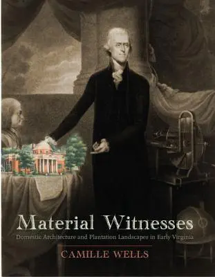 Testimoni materiali: Architettura domestica e paesaggi delle piantagioni nella Virginia primitiva - Material Witnesses: Domestic Architecture and Plantation Landscapes in Early Virginia