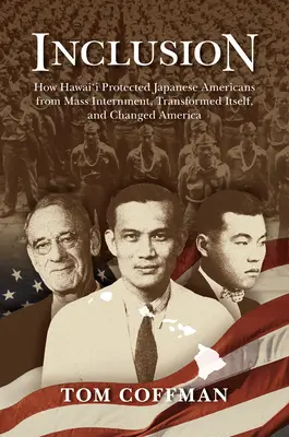 Inclusione: Come le Hawaii hanno protetto i giapponesi americani dall'internamento di massa, si sono trasformate e hanno cambiato l'America - Inclusion: How Hawai'i Protected Japanese Americans from Mass Internment, Transformed Itself, and Changed America