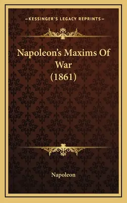 Massime di guerra di Napoleone (1861) - Napoleon's Maxims Of War (1861)