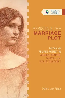 Resistere al complotto matrimoniale: fede e potere femminile in Austen, Bront, Gaskell e Wollstonecraft - Resisting the Marriage Plot: Faith and Female Agency in Austen, Bront, Gaskell, and Wollstonecraft