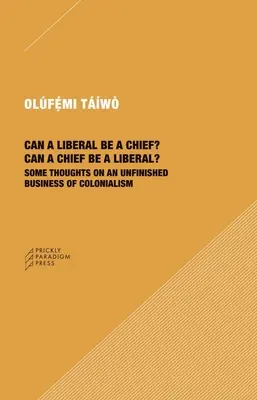 Un liberale può essere un capo? Un capo può essere un liberale?: alcune riflessioni su un affare incompiuto del colonialismo - Can a Liberal Be a Chief? Can a Chief Be a Liberal?: Some Thoughts on an Unfinished Business of Colonialism