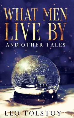 Ciò che gli uomini vivono e altri racconti: Annotato - What Men Live By and Other Tales: Annotated