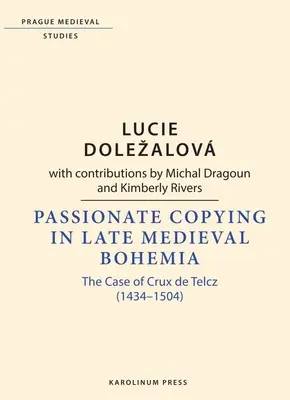 La copia appassionata nella Boemia del tardo Medioevo: Il caso di Crux de Telcz (1434-1504) - Passionate Copying in Late Medieval Bohemia: The Case of Crux de Telcz (1434-1504)