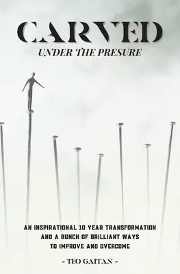 Scolpito sotto la pressione: Una storia vera e ispirata su come guarire ed essere veramente felici oggi - Carved Under the Pressure: A True Inspirational Story How You Can Heal and Be Genuinely Happy Today