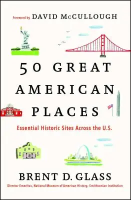 50 grandi luoghi americani: Siti storici essenziali negli Stati Uniti - 50 Great American Places: Essential Historic Sites Across the U.S.