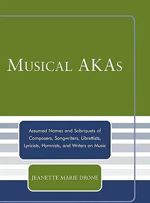 Alias musicali: Nomi e cognomi presunti di compositori, autori di canzoni, librettisti, parolieri, innografi e scrittori di musica. - Musical AKAs: Assumed Names and Sobriquets of Composers, Songwriters, Librettists, Lyricists, Hymnists and Writers on Music