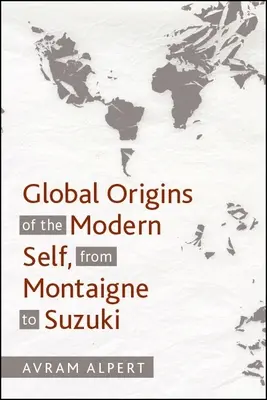 Origini globali del sé moderno, da Montaigne a Suzuki - Global Origins of the Modern Self, from Montaigne to Suzuki