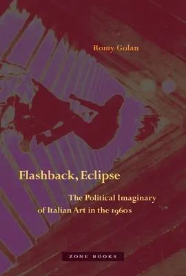 Flashback, eclissi: L'immaginario politico dell'arte italiana degli anni Sessanta - Flashback, Eclipse: The Political Imaginary of Italian Art in the 1960s