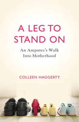 Una gamba per stare in piedi: Il cammino di un'amputata verso la maternità - A Leg to Stand on: An Amputee's Walk Into Motherhood