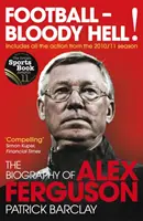 Calcio - Maledetto inferno! - La biografia di Alex Ferguson - Football - Bloody Hell! - The Biography of Alex Ferguson