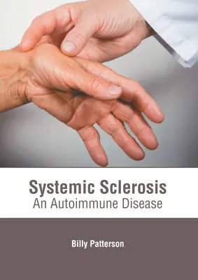 Sclerosi sistemica: Una malattia autoimmune - Systemic Sclerosis: An Autoimmune Disease