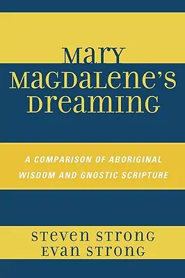 Il sogno di Maria Maddalena: Un confronto tra la saggezza aborigena e le scritture gnostiche - Mary Magdalene's Dreaming: A Comparison of Aboriginal Wisdom and Gnostic Scripture