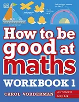 Come essere bravi in matematica Workbook 1, età 7-9 anni (Key Stage 2) - The Simplest-Ever Visual Workbook - How to be Good at Maths Workbook 1, Ages 7-9 (Key Stage 2) - The Simplest-Ever Visual Workbook