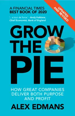 Far crescere la torta: Come le grandi aziende realizzano sia lo scopo che il profitto - Aggiornato e rivisto - Grow the Pie: How Great Companies Deliver Both Purpose and Profit - Updated and Revised