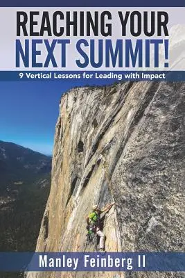 Raggiungere il prossimo vertice: 9 lezioni verticali per guidare con impatto - Reaching Your Next Summit!: 9 Vertical Lessons for Leading with Impact