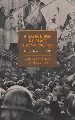 Una selvaggia guerra di pace: Algeria 1954-1962 - A Savage War of Peace: Algeria 1954-1962