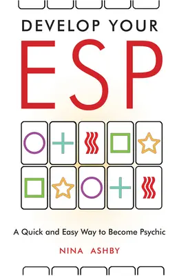 Sviluppare l'ESP: un modo facile e veloce per diventare sensitivi - Develop Your ESP: A Quick and Easy Way to Become Psychic