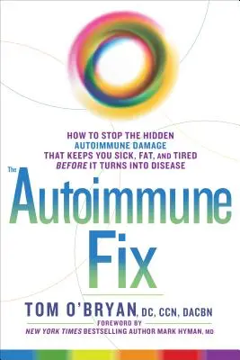 La cura delle autoimmuni: come fermare il danno autoimmune nascosto che vi mantiene malati, grassi e stanchi prima che si trasformi in malattia - The Autoimmune Fix: How to Stop the Hidden Autoimmune Damage That Keeps You Sick, Fat, and Tired Before It Turns Into Disease