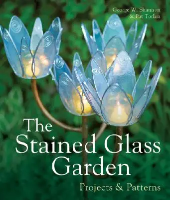 Il giardino di vetro colorato: Progetti e modelli - The Stained Glass Garden: Projects & Patterns