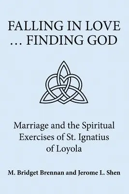 Innamorarsi ... Trovare Dio: Il matrimonio e gli Esercizi Spirituali di Sant'Ignazio di Loyola - Falling in Love ... Finding God: Marriage and the Spiritual Exercises of St. Ignatius of Loyola