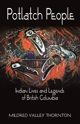 Il popolo Potlatch - Vite e leggende indiane della Columbia Britannica - Potlatch People - Indian Lives and Legends of British Columbia