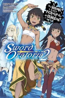 È sbagliato cercare di rimorchiare le ragazze in un dungeon? a margine: Spada Oratoria, Vol. 2 (romanzo leggero) - Is It Wrong to Try to Pick Up Girls in a Dungeon? on the Side: Sword Oratoria, Vol. 2 (Light Novel)