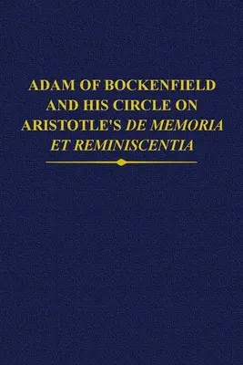 Adamo di Bockenfield e il suo circolo sul de Memoria Et Reminiscentia di Aristotele - Adam of Bockenfield and His Circle on Aristotle's de Memoria Et Reminiscentia