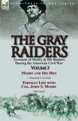 I Predatori Grigi: Volume 3 - Racconti di Mosby e dei suoi incursori durante la guerra civile americana: Mosby e i suoi uomini di J. Marshall Crawford e Pa. - The Gray Raiders: Volume 3-Accounts of Mosby & His Raiders During the American Civil War: Mosby and His Men by J. Marshall Crawford & Pa