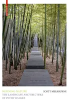 Raffinare la natura - L'architettura del paesaggio di Peter Walker - Refining Nature - The Landscape Architecture of Peter Walker