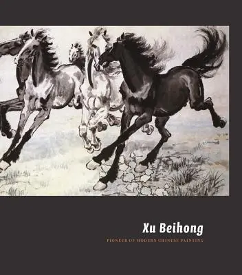 Xu Beihong: Pioniere della pittura cinese moderna - Xu Beihong: Pioneer of Modern Chinese Painting