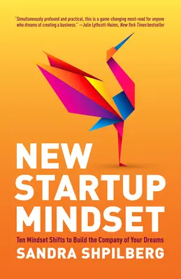 New Startup Mindset: Dieci cambiamenti di mentalità per costruire l'azienda dei vostri sogni - New Startup Mindset: Ten Mindset Shifts to Build the Company of Your Dreams
