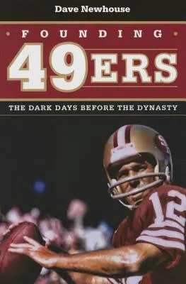 I fondatori dei 49ers: i giorni bui prima della dinastia - Founding 49ers: The Dark Days Before the Dynasty