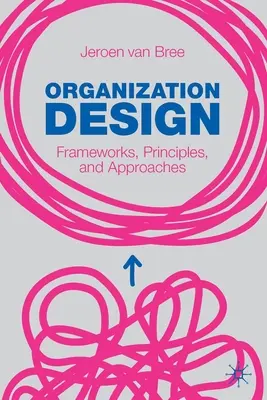 Progettazione organizzativa: Quadri, principi e approcci - Organization Design: Frameworks, Principles, and Approaches