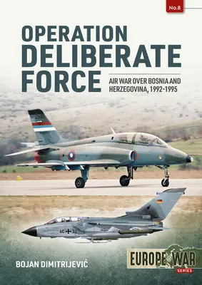 Operazione Deliberate Force: Guerra aerea sulla Bosnia ed Erzegovina, 1992-1995 - Operation Deliberate Force: Air War Over Bosnia and Herzegovina, 1992-1995