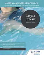 Guide allo studio delle lingue moderne: Bonjour tristesse - Guida allo studio della letteratura per il livello AS/A di francese - Modern Languages Study Guides: Bonjour tristesse - Literature Study Guide for AS/A-level French